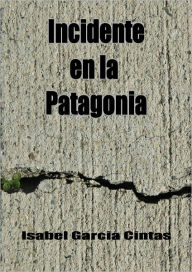 Title: Incidente en la Patagonia - Novela, Author: Isabel Garcia Cintas