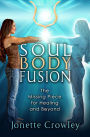 Soul Body Fusion: The Missing Piece for Healing and Beyond