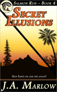 Title: Secret Illusions (Salmon Run - Book 4), Author: J.A. Marlow