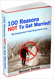 Title: 100 Reasons Not to Get Married, Author: Bendare Dundat