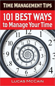 Title: Time Management Tips: 101 Best Ways to Manage Your Time, Author: Lucas McCain