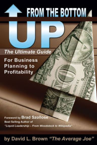 Title: From the Bottom Up: The Ultimte Guide for Business Planning to Profitability, Author: David Brown