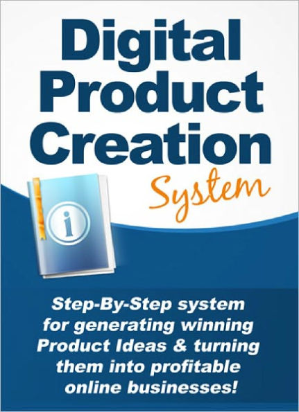 Digital Product Creation System simple and logical system for creating digital products that almost guarantees success