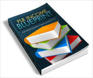 Title: PLR Income Blueprint Your complete blueprint to making money with private label rights, Author: Dawn Publishing