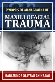 Title: Synopsis of Management of Maxillofacial Trauma, Author: Babatunde Akinbami