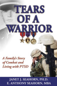 Title: Tears of a Warrior: A Family's Story of Combat and Living with PTSD, Author: Anthony Seahorn