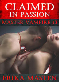 Title: Claimed In Passion: Master Vampire #3, Author: Erika Masten