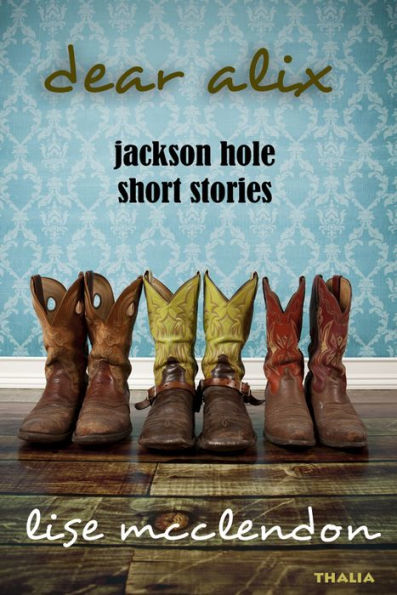 Dear Alix: Jackson Hole Short Stories