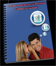 Title: 15 Little Known Secrets For Marketing To Women On Facebook, Author: Northern Border eBook Store