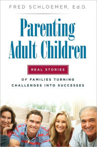 Title: Parenting Adult Children: Real Stories of Families Turning Challenges Into Successes, Author: Fred Schloemer