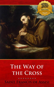 Title: Meditations on the Way of the Cross (Stations of the Cross) - Enhanced, Author: Saint Francis of Assisi