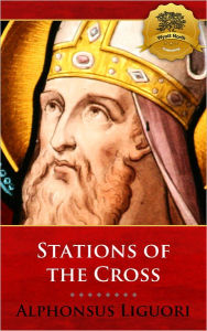 Title: Stations of the Cross with Meditations - Enhanced, Author: Saint Alphonsus Liguori