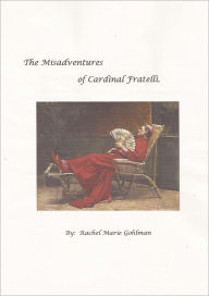 Title: The Misadventures of Cardinal Fratelli, Author: Rachel Gohlman