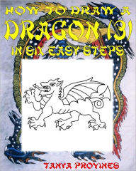 Title: How To Draw A Dragon (3) In Six Easy Steps, Author: Tanya Provines