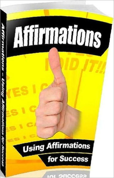 eBook about Affirmations - Using Affirmations For Success - Make Today Your Day for Choosing to Empower Yourself for Success!
