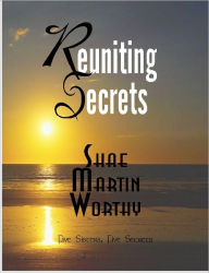 Title: Reuniting Secrets, Author: Shae Martin Worthy