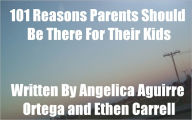 Title: 101 Reasons Parents Should Be There For Their Kids!, Author: Ethen Carrell