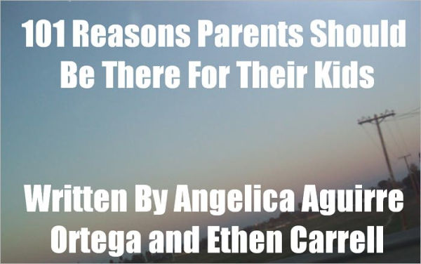 101 Reasons Parents Should Be There For Their Kids!