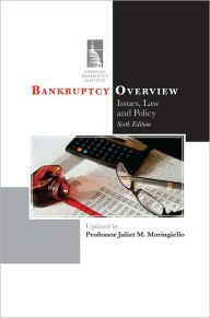 Title: Bankruptcy Overview: Issues, Law and Policy (Sixth Edition), Author: Juliet M. Moringiello