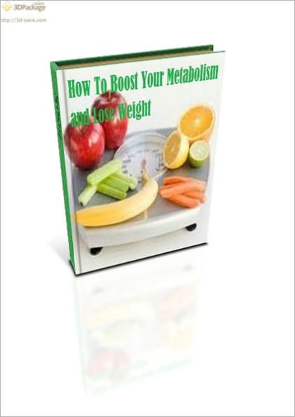 How To Boost Your Metabolism and Lose Weight