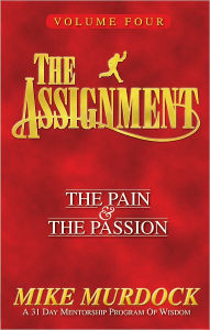 Title: The Assignment Volume 4: The Pain & The Passion, Author: Mike Murdock