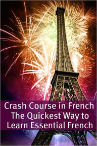 Title: Crash Course in French: The Quickest Way to Learn Essential French, Author: BookCaps