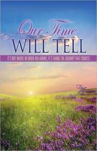 Title: Our Time Will Tell, Author: Faye .