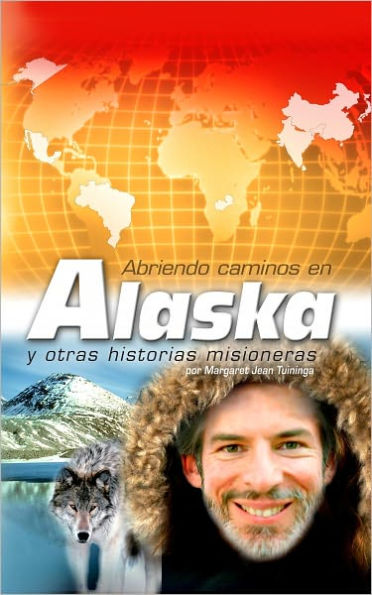 Abriendo caminos en Alaska: y otras historias misioneras