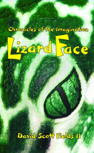 Title: Book 02 - Chronicles of the Imagination: Lizard Face, Author: David Scott Fields II