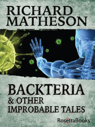 Title: Backteria and Other Improbable Tales, Author: Richard Matheson