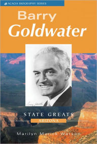 Title: Barry Goldwater - Mr. Arizona, Author: Marilyn Myrick Watson