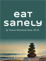 Title: Eat Sanely - Get Off The Diet Roller Coaster For Good, Author: Terese Katz