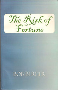 Title: The Risk of Fortune, Author: Bob Berger