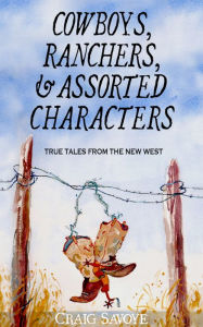 Title: Cowboys, Ranchers, and Assorted Characters, Author: Craig Savoye