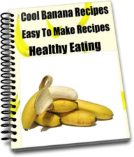 Title: Cool Banana Recipes-Easy To Make Recipes=Healthy Eating, Author: Carol Lindon