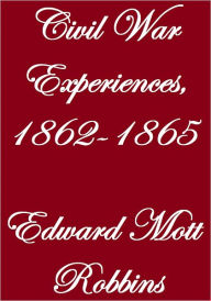 Title: CIVIL WAR EXPERIENCES, 1862-1865, Author: Edward Mott Robbins