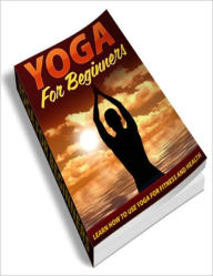 Title: Yoga for Beginners: Leran How to Use Yoga for Fitness and Health, Author: eBook Legend