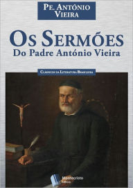 Title: Os Sermões do Padre António Vieira, Author: Padre António Vieira