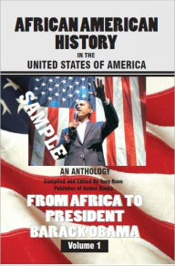 Title: African American History in the United States of America: An Anthology from Africa to President Barack Obama - Volume One Sample Compiled and Edited by Tony Rose, Publisher and CEO of Amber Books, Author: Tony Rose