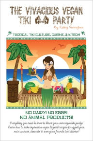 Title: The Vivacious Vegan Tiki Party, Author: Kathy Tennefoss
