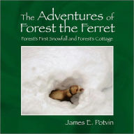 Title: The Adventures of Forest the Ferret, Author: James E. Potvin