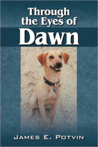 Title: Through the Eyes of Dawn, Author: James E. Potvin