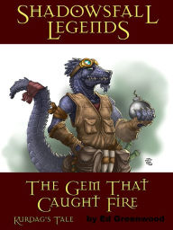 Title: Shadowsfall Legends: The Gem That Caught Fire - Kurdag's Tale, Author: Ed Greenwood