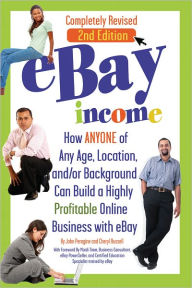 Title: eBay Income: How ANYONE of Any Age, Location, and/or Background Can Build a Highly Profitable Online Business with eBay REVISED 2ND EDITION, Author: John Peragine