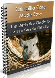 Title: Chinchilla Care Made Easy, Author: Gloria Henderson