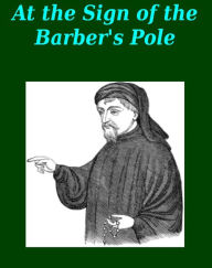 Title: At the Sign of the Barber's Pole Studies In Hirsute History by William Andrews [Illustrated], Author: William Andrews