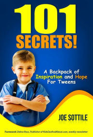 Title: 101 SECRETS! A Backpack of Inspiration and Hope For Tweens, Author: Joseph Sottile