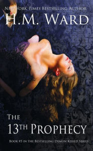 Title: The 13th Prophecy (A Paranormal Romance-Book #5 in the Demon Kissed Series), Author: H.M.  Ward