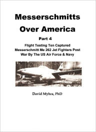 Title: Messerschmitts Over America-(Part 4), Author: David Myhra PhD