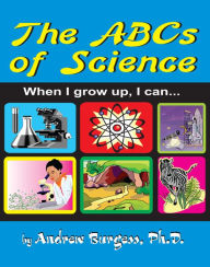 Title: The ABCs of Science: When I grow up I can..., Author: Andrew Burgess